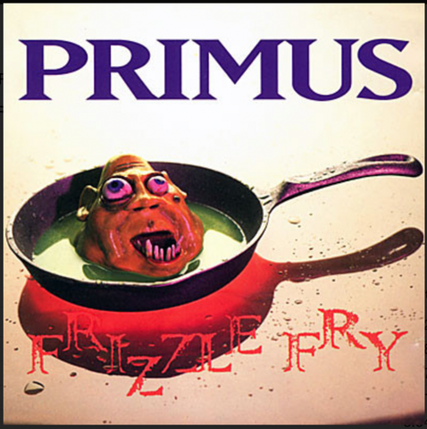 PRIMUS - FRIZZLE FRY