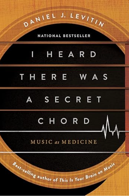 secret chord by daniel j levitin music as medicine author of this is your brain on music