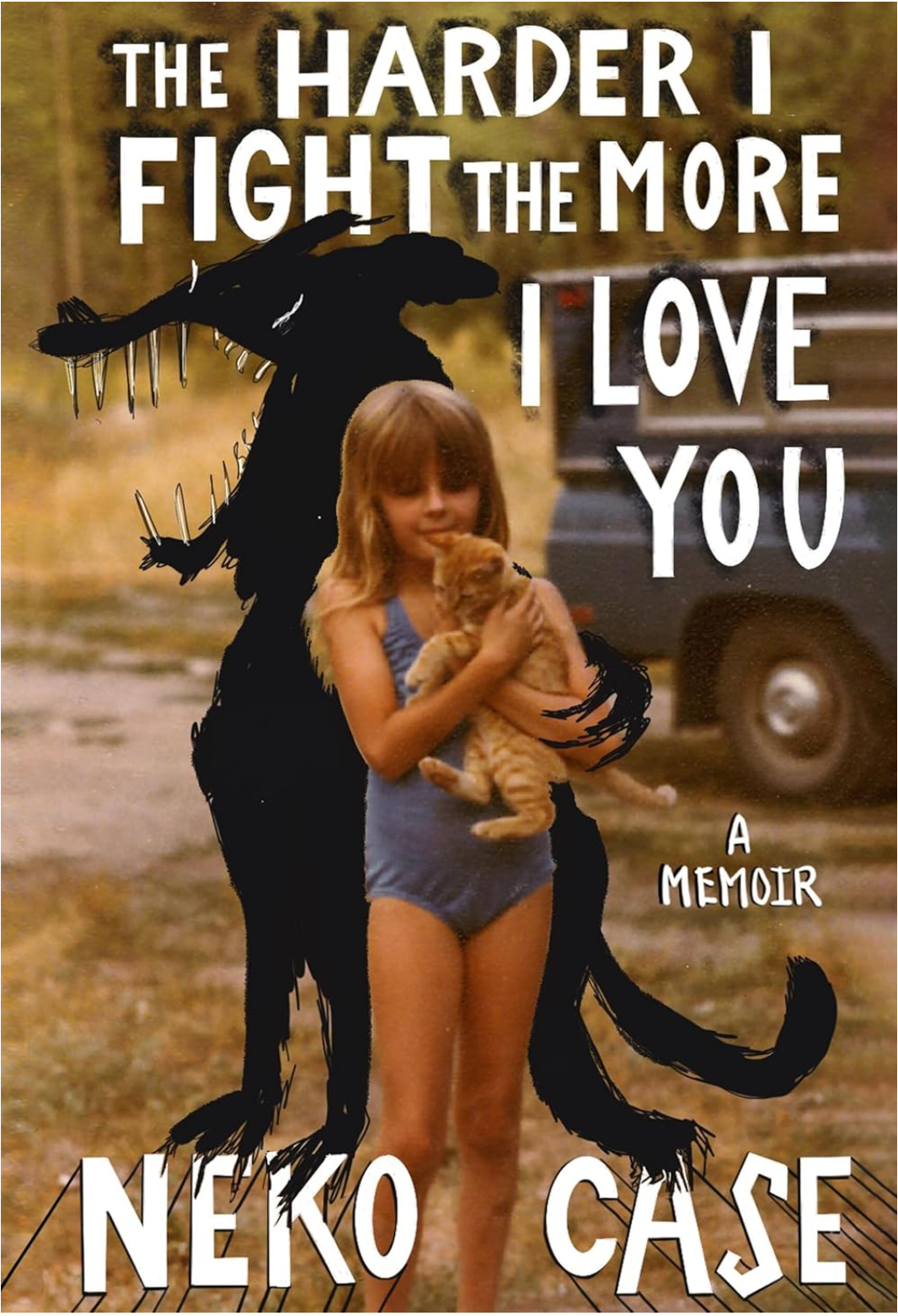 Book cover of 'The Harder I Fight the More I Love You' by Neko Case featuring a person holding a cat and a dragon-like creature.