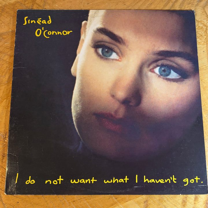 O'CONNOR, SINEAD - I DO NOT WANT WHAT I HAVEN'T GOT