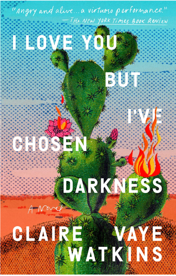 I Love You But I've Chosen Darkness  By: Claire Vaye Watkins