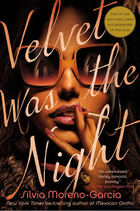 Velvet Was The Night  By: Silvia Moreno Garcia