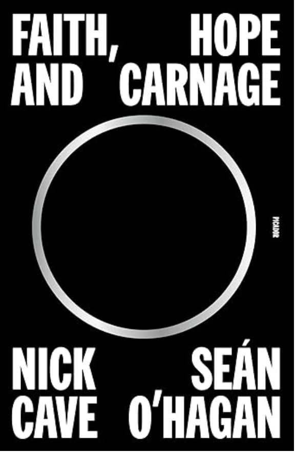 Faith, Hope and Carnage.   By: Nick Cave and Sean O' Hagan. (Hardcover)