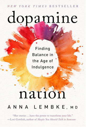 Dopamine Nation.  By: Anna Lembke, MD
