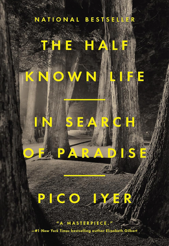 The Half Known Life   By: Pico Iyer