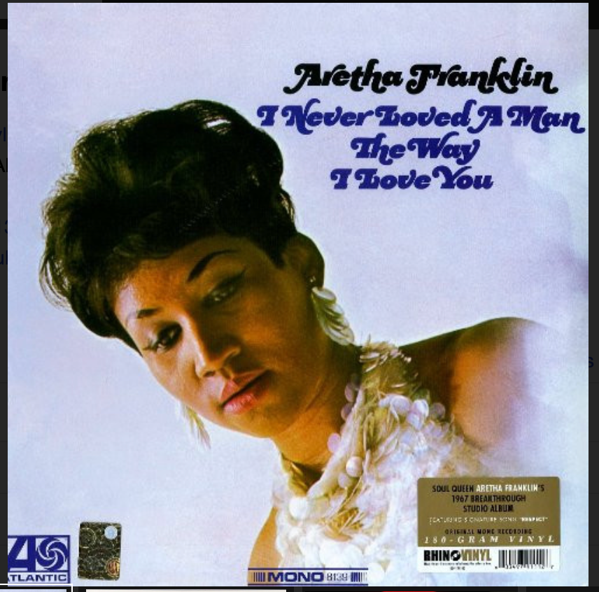 FRANKLIN, ARETHA - I NEVER LOVED A MAN THE WAY I LOVE YOU