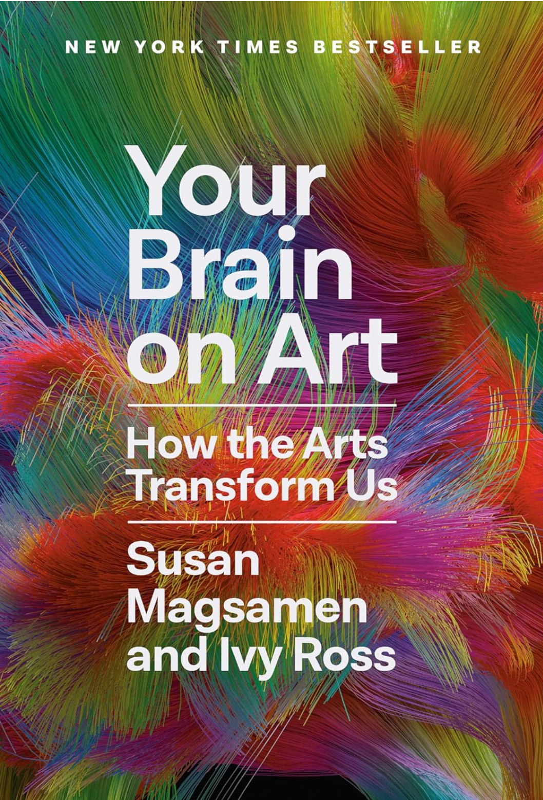 Your Brain on Art - How the Arts Tranform Us   By: Susan Magsamen and Ivy Ross