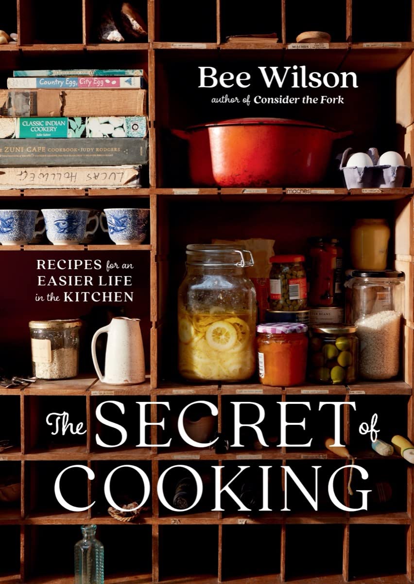 The Secret of Cooking: Recipes for an Easier Life in the Kitchen - Bee Wilson