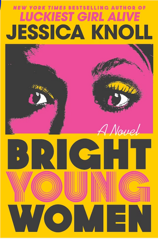 Bright Young Women.  By: Jessica Knoll