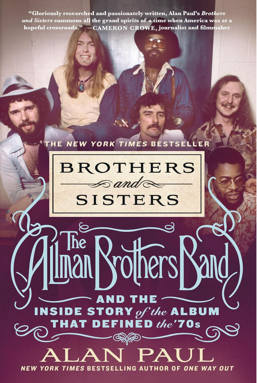 Brothers and Sisters - The Allman Brothers Band and The Inside Story of the Album That Defined the '70s   By: Alan Paul