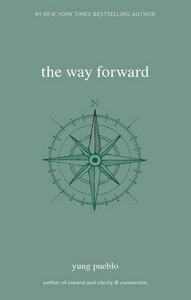 The Way Forward by Yung Pueblo: a transformative guide to personal growth, mindfulness, and self-discovery. Explore insights on healing, emotional maturity, and creating meaningful connections in life.