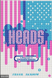Heads: A Biography of Psychedelic America By: Jesse Jarnow