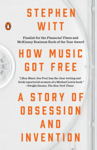 How Music Got Free By: Stephen Witt