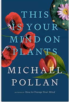 This is Your Mind On Plants By: Michael Pollan