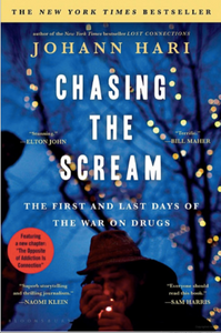 Chasing The Scream: The First and Last Days of the War on Drugs  By: Johann Hari
