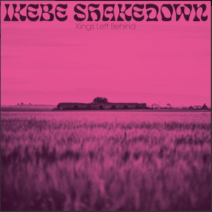 IKEBE SHAKEDOWN - KINGS LEFT BEHIND - LP